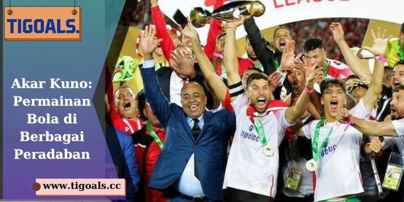 Akar Kuno: Permainan Bola di Berbagai Peradaban
