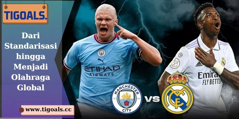Dari Standarisasi hingga Menjadi Olahraga Global