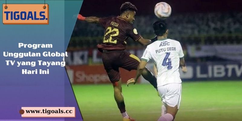 Program Unggulan Global TV yang Tayang Hari Ini
