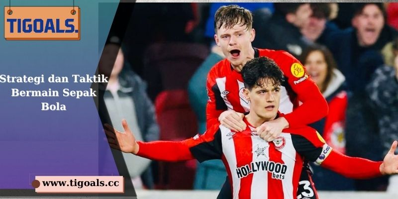 Strategi dan Taktik Bermain Sepak Bola