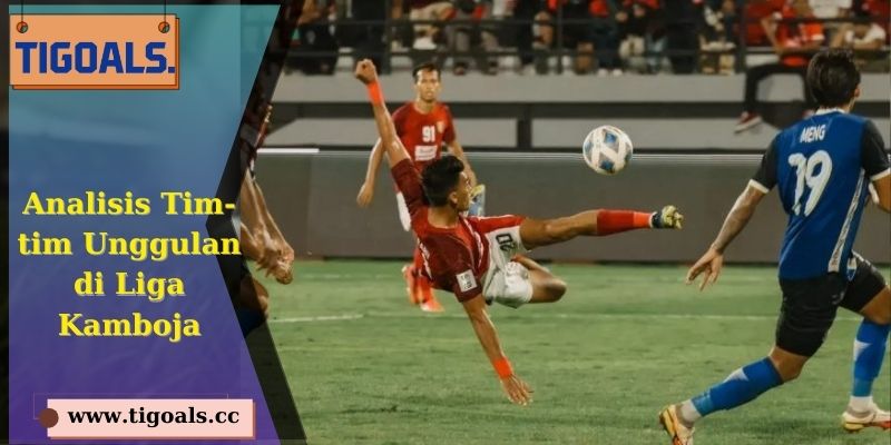 Analisis Tim-tim Unggulan di Liga Kamboja