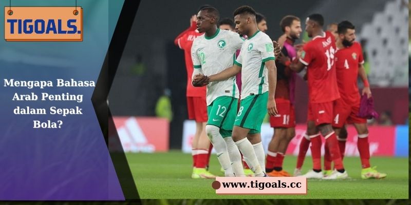 Mengapa Bahasa Arab Penting dalam Sepak Bola?