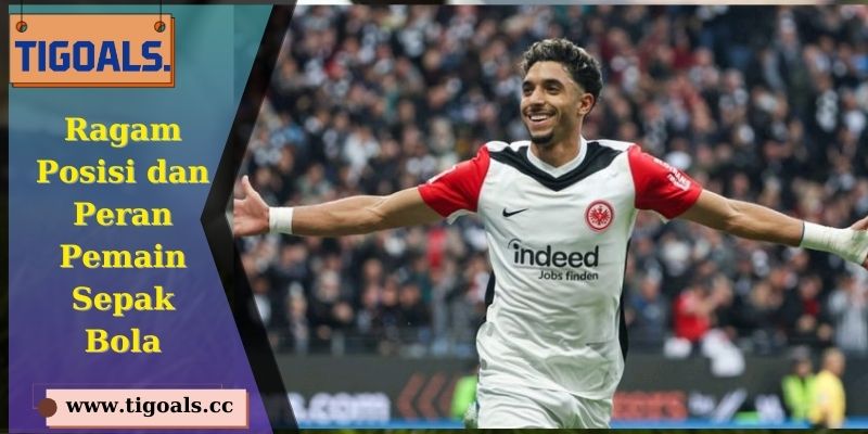 Ragam Posisi dan Peran Pemain Sepak Bola