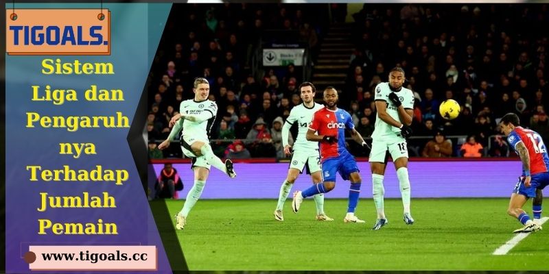 Sistem Liga dan Pengaruhnya Terhadap Jumlah Pemain