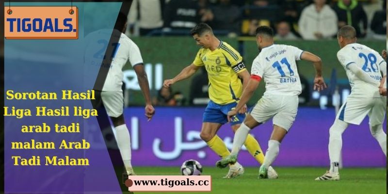 Sorotan Hasil Liga Hasil liga arab tadi malam Arab Tadi Malam
