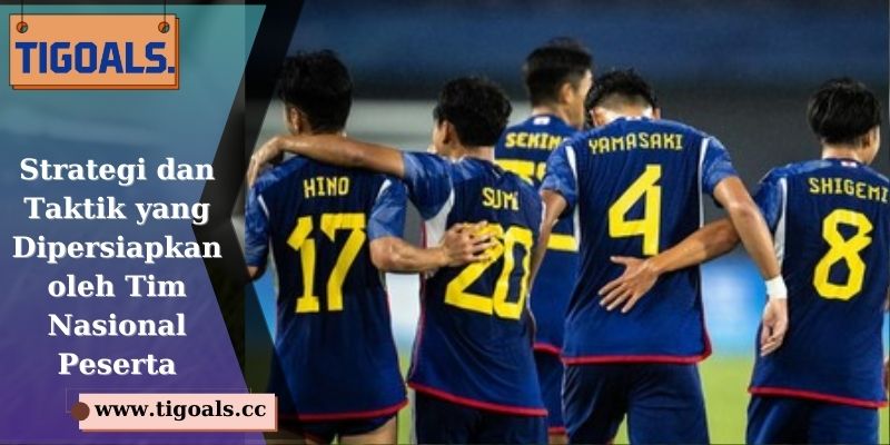 Strategi dan Taktik yang Dipersiapkan oleh Tim Nasional Peserta